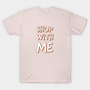 Shop with me T-Shirt